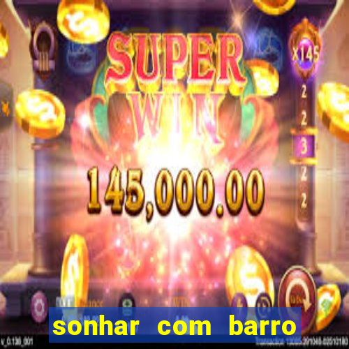 sonhar com barro jogo do bicho